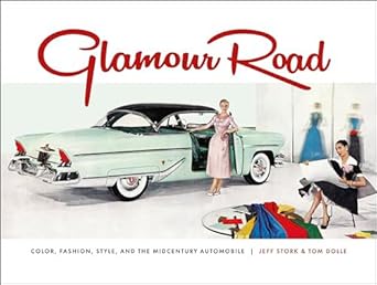glamour road color fashion style and the midcentury automobile 1st edition tom dolle ,jeff stork 0764363905,