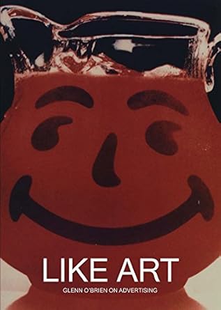 like art glenn obrien on advertising 1st edition glenn o'brien 1942607482, 978-1942607489