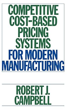 competitive cost based pricing systems for modern manufacturing 1st edition robert j campbell 0899306535,
