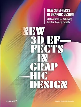 new 3d effects in graphic design 2d solutions for achieving the best pop up results 1st edition 360 design