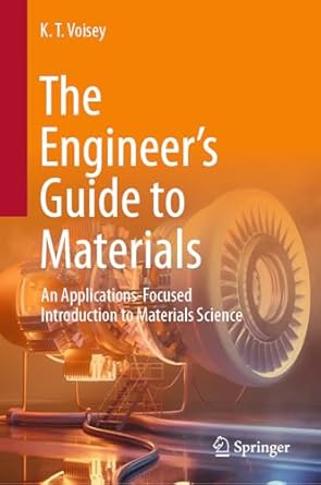 the engineers guide to materials an applications focused introduction to materials science 2024th edition k t