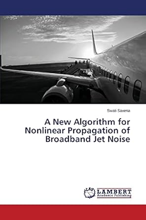 a new algorithm for nonlinear propagation of broadband jet noise 1st edition swati saxena 3659645842,