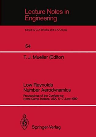 low reynolds number aerodynamics proceedings of the conference notre dame indiana usa 5 7 june 1989 1st