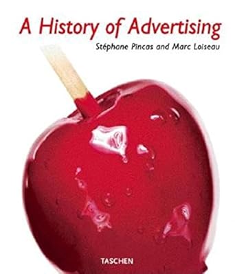 a history of advertising 1st edition stephane pincas ,marc loiseau ,maurice levy 3836502127, 978-3836502122