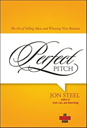 perfect pitch the art of selling ideas and winning new business 1st edition jon steel 0471789763,