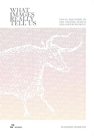 what images really tell us visual rhetoric in art graphic design and advertising 1st edition massimo mariani