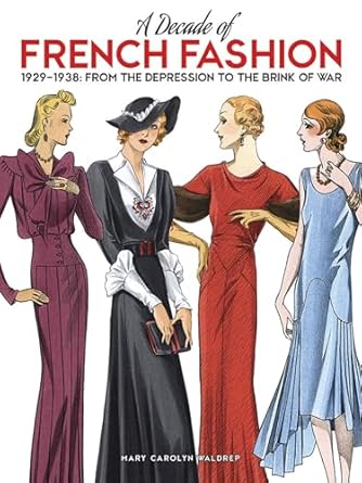 a decade of french fashion 1929 1938 from the depression to the brink of war 1st edition mary carolyn waldrep
