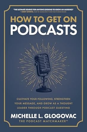 how to get on podcasts cultivate your following strengthen your message and grow as a thought leader through