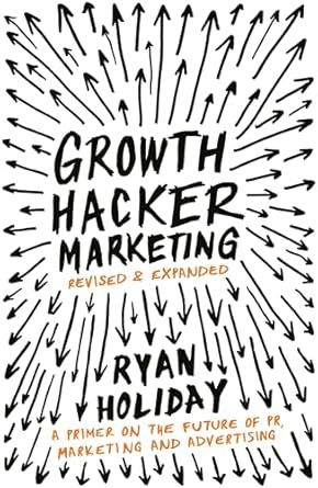 growth hacker marketing a primer on the future of pr marketing and advertising paperback oct 02 2014 ryan