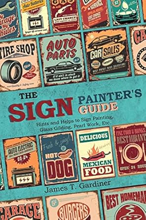 the sign painters guide or hints and helps to sign painting glass gilding pearl work etc containing also many
