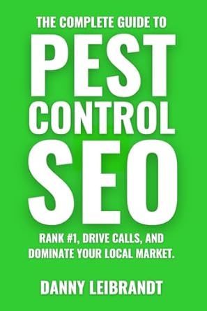 the complete guide to pest control seo rank #1 drive calls and dominate your local market 1st edition danny