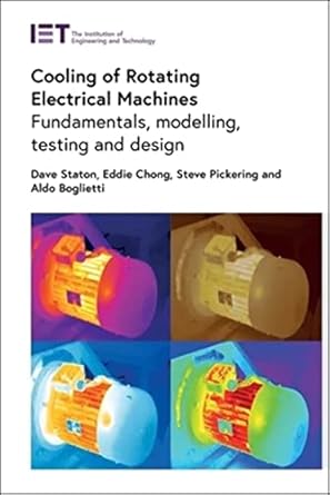 cooling of rotating electrical machines fundamentals modelling testing and design 1st edition david staton