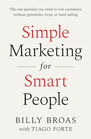 simple marketing for smart people the one question you need to win customers without gimmicks hype or hard