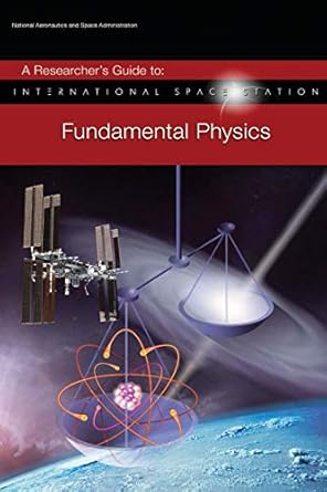 a researchers guide to international space station fundamental physics 1st edition national aeronautics and