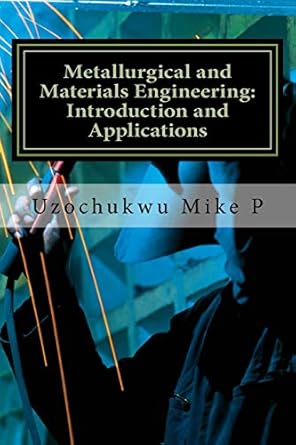 metallurgical and materials engineering introduction and applications 1st edition uzochukwu p mike ,kate o