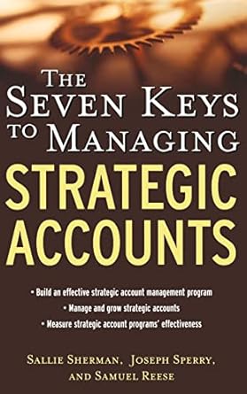 the seven keys to managing strategic accounts 1st edition sallie sherman ,joseph sperry ,samuel reese