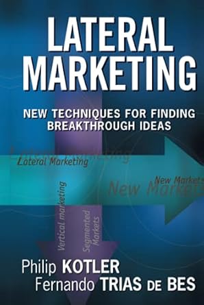 lateral marketing new techniques for finding breakthrough ideas 1st edition philip kotler ,fernando trias de