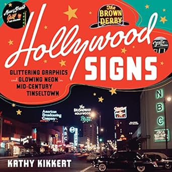 hollywood signs glittering graphics and glowing neon in mid century tinseltown 1st edition kathy kikkert