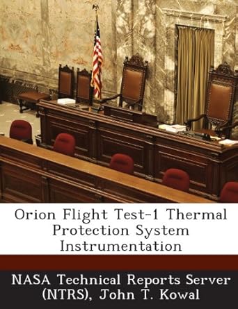 orion flight test 1 thermal protection system instrumentation 1st edition john t kowal ,nasa technical