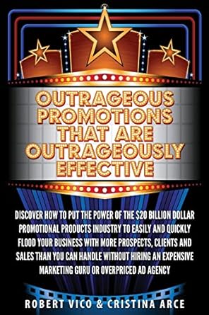 outrageous promotions that are outrageously effective discover how to put the power of the $20 billion dollar