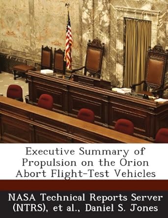 executive summary of propulsion on the orion abort flight test vehicles 1st edition daniel s jones ,nasa