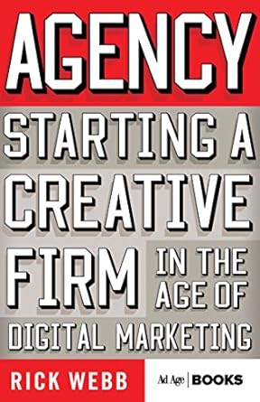 agency starting a creative firm in the age of digital marketing 1st edition rick webb 1137279869,