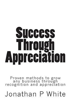 success through appreciation 1st edition jonathan p white 1489527729, 978-1489527721