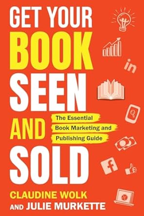 get your book seen and sold the essential book marketing and publishing guide 1st edition claudine wolk