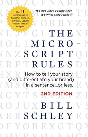 the micro script rules how to tell your story in a sentence or less 1st edition bill schley 1732748802,