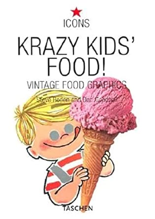 krazy kids food vintage food graphics 1st edition jim heimann ,steve roden 382282237x, 978-3822822371