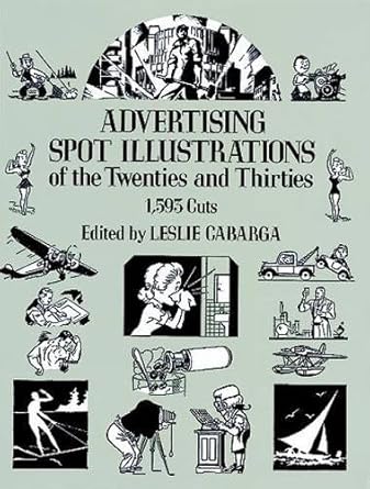 advertising spot illustrations of the twenties and thirties 1 593 cuts 1st edition leslie cabarga 0486260984,
