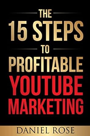 the 15 steps to profitable youtube marketing the proven method for building money making youtube ad campaigns