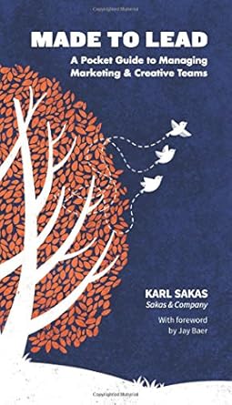 made to lead a pocket guide to managing marketing and creative teams 1st edition karl sakas 1537639358,