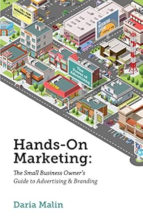hands on marketing the small business owners guide to advertising and branding 1st edition daria c malin