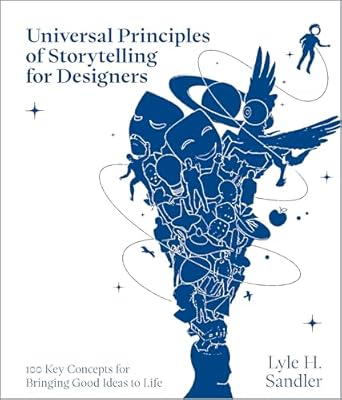 universal principles of storytelling for designers 100 key concepts for bringing good ideas to life 1st
