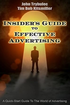insiders guide to effective advertising a tool for business owners and marketing professsionals 1st edition