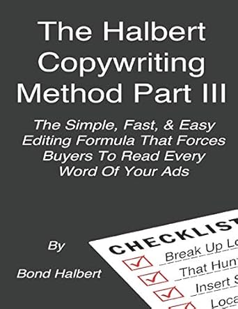 the halbert copywriting method part iii the simple fast and easy editing formula that forces buyers to read