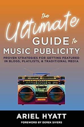 the ultimate guide to music publicity 1st edition ariel hyatt 1649696949, 978-1649696946