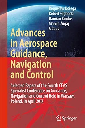 advances in aerospace guidance navigation and control selected papers of the fourth ceas specialist