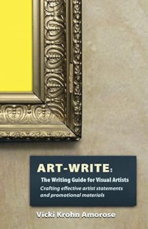 art write the writing guide for visual artists 1st edition vicki krohn amorose 1937303128, 978-1937303129