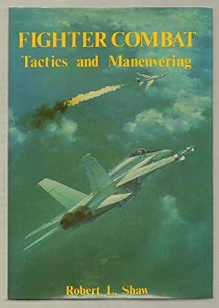 fighter combat tactics and maneuvering 1st edition robert l shaw 0870210599, 978-0870210594