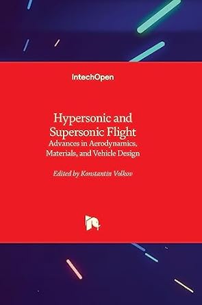 hypersonic and supersonic flight advances in aerodynamics materials and vehicle design 1st edition konstantin