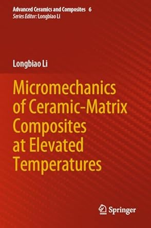 micromechanics of ceramic matrix composites at elevated temperatures 1st edition longbiao li 9819712963,