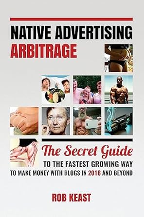 native advertising arbitrage the secret guide to the fastest growing way to make money with blogs in 2016 and