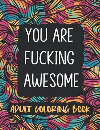 you are fucking awesome coloring boook for adults 2021 a motivating swearing coloring activity book funny