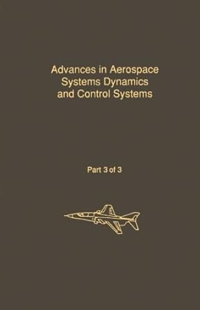 advances in aerospace systems dynamics and control systems part 3 of 3 advances in theory and applications