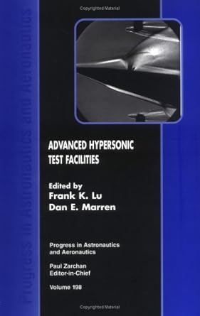 advanced hypersonic test facilities 1st edition f lu ,d marren arnold 1563475413, 978-1563475412