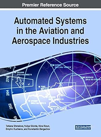 automated systems in the aviation and aerospace industries 1st edition tetiana shmelova ,yuliya sikirda ,nina
