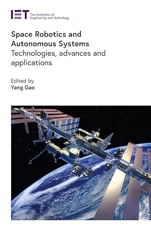 space robotics and autonomous systems technologies advances and applications 1st edition yang gao 1839532254,