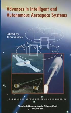 advances in intelligent and autonomous aerospace systems 1st edition american institute of aeronautics and